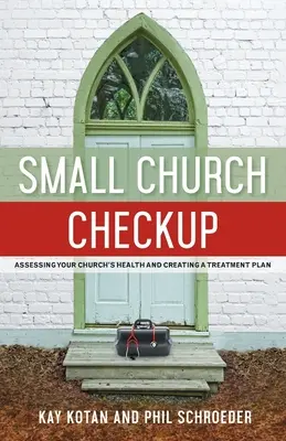 Small Church Checkup: Evaluarea sănătății bisericii dvs. și crearea unui plan de tratament - Small Church Checkup: Assessing Your Church's Health and Creating a Treatment Plan