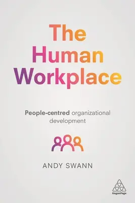 Locul de muncă uman: Dezvoltarea organizațională centrată pe oameni - The Human Workplace: People-Centred Organizational Development