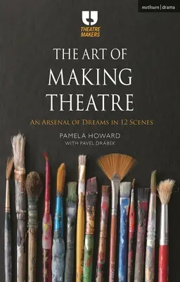 Arta de a face teatru: Un arsenal de vise în 12 scene - The Art of Making Theatre: An Arsenal of Dreams in 12 Scenes