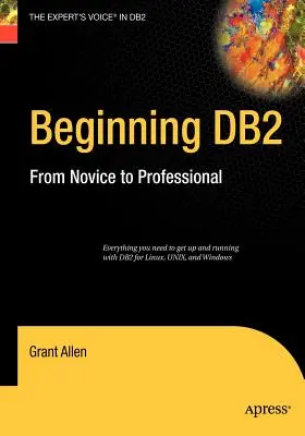 Beginning DB2: De la novice la profesionist - Beginning DB2: From Novice to Professional