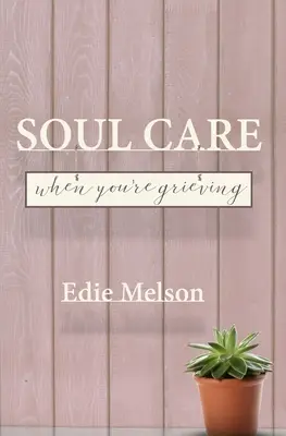 Îngrijirea sufletului atunci când ești în doliu - Soul Care When You're Grieving