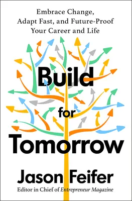 Construiți pentru mâine: Un plan de acțiune pentru îmbrățișarea schimbării, adaptarea rapidă și asigurarea viitorului carierei tale - Build for Tomorrow: An Action Plan for Embracing Change, Adapting Fast, and Future-Proofing Your Career