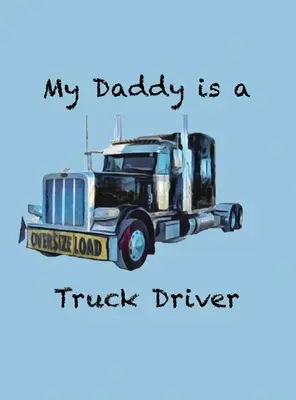 Tatăl meu este șofer de camion - My Daddy is a Truck Driver