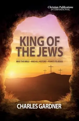 Regele evreilor: De ce Biblia - și întreaga istorie - indică spre Iisus - King of the Jews: Why the Bible - and all history - points to Jesus
