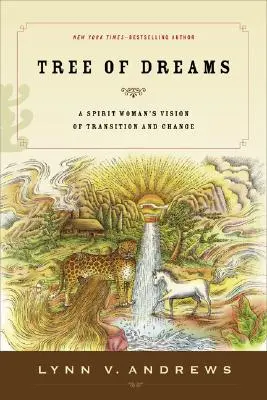 Copacul viselor: Viziunea unei femei spirit asupra tranziției și schimbării - Tree of Dreams: A Spirit Woman's Vision of Transition and Change
