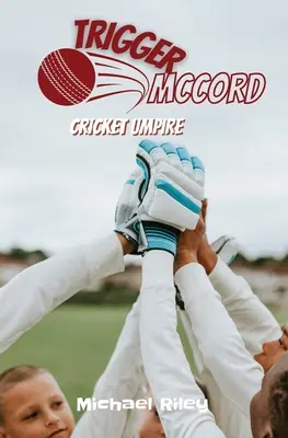 Trigger McCord: Arbitru de cricket - Trigger McCord: Cricket Umpire
