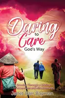 Daring to Care God's Way: Crescând de-a lungul unei vieți de aventuri și neaventuri - Daring to Care God's Way: Growing Through a Lifetime of Adventures and Misadventures