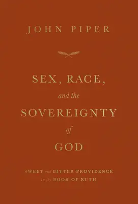 Sexul, rasa și suveranitatea lui Dumnezeu: Providența dulce și amară în Cartea lui Rut - Sex, Race, and the Sovereignty of God: Sweet and Bitter Providence in the Book of Ruth
