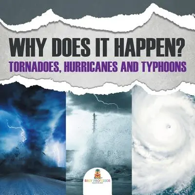 Why Does It Happen: Tornade, uragane și taifunuri - Why Does It Happen: Tornadoes, Hurricanes and Typhoons
