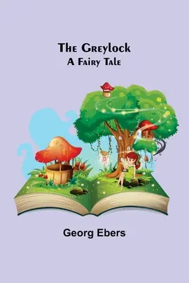 Greylock: A Fairy Tale - The Greylock: A Fairy Tale