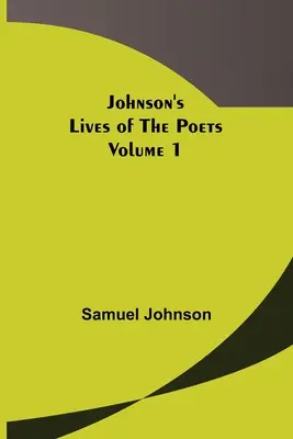 Viețile poeților lui Johnson - Volumul 1 - Johnson's Lives of the Poets - Volume 1