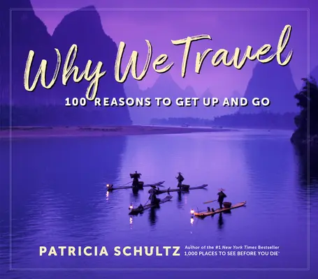 De ce călătorim: 100 de motive pentru a vedea lumea - Why We Travel: 100 Reasons to See the World