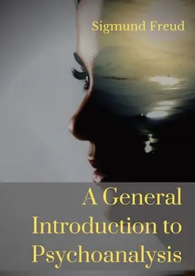 O introducere generală în psihanaliză: Un set de prelegeri ținute de psihanalistul și fondatorul teoriei psihanalitice Sigmund Freud, care oferă o - A General Introduction to Psychoanalysis: A set of lectures given by Psychoanalyst and founder of the Psychoanalytic theory Sigmund Freud, offering an
