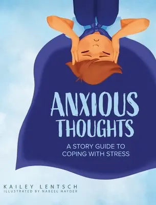 Gânduri anxioase: Un ghid povestit pentru a face față stresului - Anxious Thoughts: A Story Guide to Coping with Stress