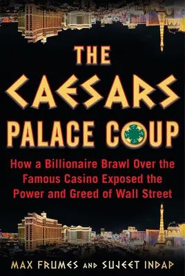 The Caesars Palace Coup: Cum o încăierare între miliardari pentru faimosul cazinou a scos la iveală puterea și lăcomia de pe Wall Street - The Caesars Palace Coup: How a Billionaire Brawl Over the Famous Casino Exposed the Power and Greed of Wall Street