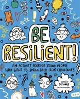 Fii rezilient! (Mindful Kids) - O carte de activități pentru tinerii care vor să își revină în urma provocărilor - Be Resilient! (Mindful Kids) - An activity book for young people who want to spring back from challenges