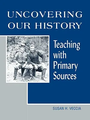 Descoperirea istoriei noastre: Predarea cu ajutorul surselor primare - Uncovering Our History: Teaching with Primary Sources