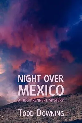 Noaptea deasupra Mexicului (un mister Hugh Rennert) - Night Over Mexico (a Hugh Rennert Mystery)