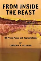 Din interiorul bestiei - 100 de poeme și aproprieri din închisoare, 2012-2016 - From Inside The Beast - 100 Prison Poems And Appropriations, 2012-2016