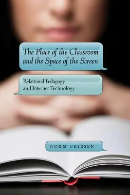 Locul clasei și spațiul ecranului; Pedagogia relațională și tehnologia internetului - The Place of the Classroom and the Space of the Screen; Relational Pedagogy and Internet Technology