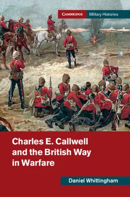 Charles E. Callwell și calea britanică în război - Charles E. Callwell and the British Way in Warfare