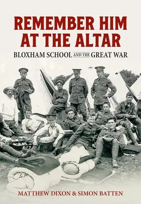 Amintește-ți de el la altar: Școala Bloxham și Marele Război - Remember Him at the Altar: Bloxham School and the Great War