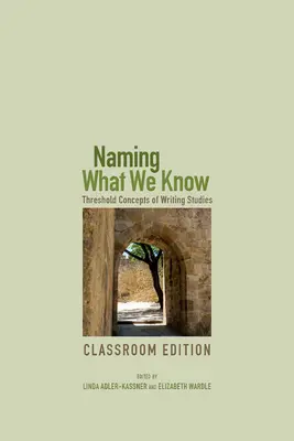 Numind ceea ce știm: Concepte prag ale studiilor de scriere - Naming What We Know: Threshold Concepts of Writing Studies