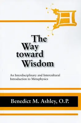 Calea către înțelepciune: O introducere interdisciplinară și interculturală în metafizică - The Way Toward Wisdom: An Interdisciplinary and Intercultural Introduction to Metaphysics