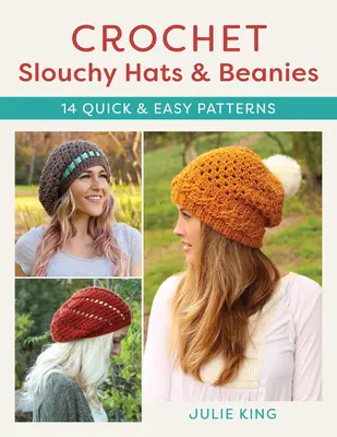 Pălării și căciulițe slouchy croșetate: 14 modele rapide și ușoare - Crochet Slouchy Hats and Beanies: 14 Quick and Easy Patterns