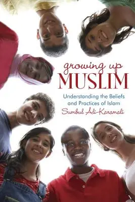 Growing Up Muslim: Înțelegerea credințelor și practicilor islamului - Growing Up Muslim: Understanding the Beliefs and Practices of Islam