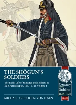 Soldații shogunului: Viața de zi cu zi a samurailor și soldaților în Japonia perioadei EDO, 1603-1721. Volumul 1 - The Shogun's Soldiers: The Daily Life of Samurai and Soldiers in EDO Period Japan, 1603-1721. Volume 1