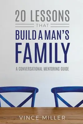 20 de lecții care construiesc o familie de bărbați: Un ghid conversațional de mentorat - 20 Lessons That Build a Man's Family: A Conversational Mentoring Guide