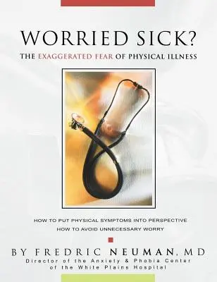 Frica exagerată de bolile fizice: Worried Sick? - Worried Sick? the Exaggerated Fear of Physical Illness