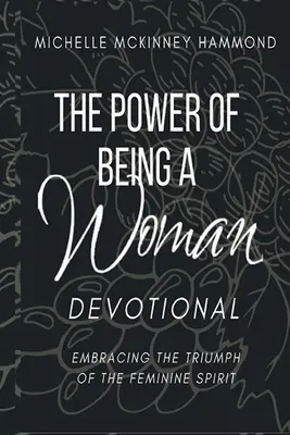 The Power of Being a Woman Devoțional: Îmbrățișarea triumfului spiritului feminin (Embracing the Triumph of the Feminine Spirit) - The Power of Being a Woman Devotional: Embracing the Triumph of the Feminine Spirit