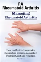 Poliartrită reumatoidă Ra. Gestionarea artritei reumatoide. Cum să faci față eficient artritei reumatoide: Ameliorarea durerii, tratament, dietă și remedii. - Rheumatoid Arthritis Ra. Managing Rheumatoid Arthritis. How to Effectively Cope with Rheumatoid Arthritis: Pain Relief, Treatment, Diet and Remedies.