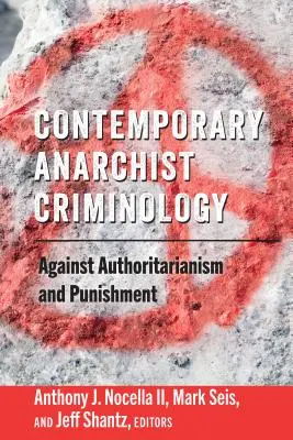 Criminologie anarhistă contemporană: Împotriva autoritarismului și a pedepsei - Contemporary Anarchist Criminology: Against Authoritarianism and Punishment