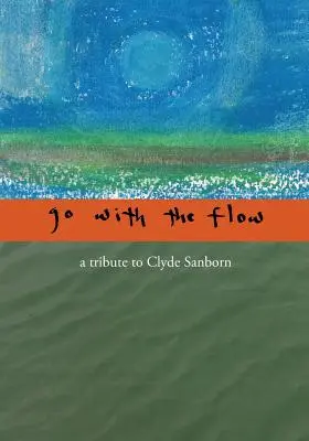 Go with the Flow: Un omagiu adus lui Clyde Sanborn - Go with the Flow: A Tribute to Clyde Sanborn