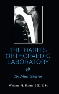 LABORATORUL ORTOPEDIC HARRIS @ The Mass General - THE HARRIS ORTHOPAEDIC LABORATORY @ The Mass General