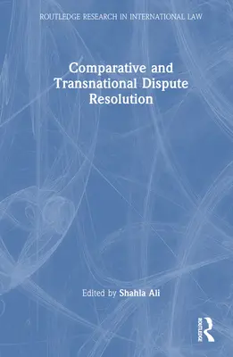 Soluționarea comparativă și transnațională a litigiilor - Comparative and Transnational Dispute Resolution