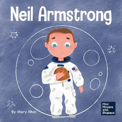 Neil Armstrong: O carte pentru copii despre un salt uriaș pentru omenire - Neil Armstrong: A Children's Book About Taking a Giant Leap for Mankind