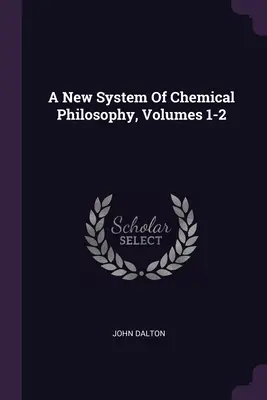 Un nou sistem de filosofie chimică, vol. 1-2 - A New System Of Chemical Philosophy, Volumes 1-2