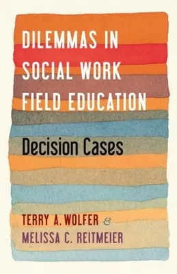 Dileme în educația în domeniul asistenței sociale: Cazuri de decizie - Dilemmas in Social Work Field Education: Decision Cases