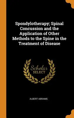 Spondiloterapia; Contuzia spinării și aplicarea altor metode la nivelul coloanei vertebrale în tratamentul bolilor - Spondylotherapy; Spinal Concussion and the Application of Other Methods to the Spine in the Treatment of Disease