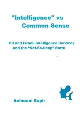 Inteligența” vs. bunul simț: Serviciile de informații americane și israeliene și statul „nu atât de profund”” - Intelligence