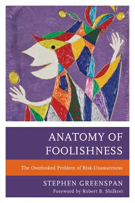 Anatomia prostiei: Problema ignorată a lipsei de conștiință a riscului - Anatomy of Foolishness: The Overlooked Problem of Risk-Unawareness