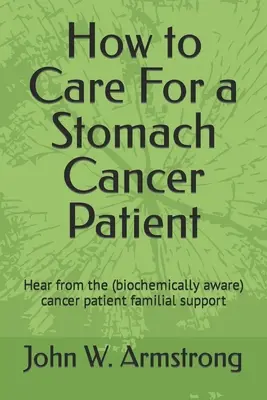 Cum să ai grijă de un pacient cu cancer la stomac: Ascultați de la susținătorii familiei pacientului cu cancer (conștient de biochimie) - How to Care For a Stomach Cancer Patient: Hear from the (biochemically aware) cancer patient familial supporters