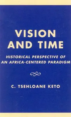 Viziune și timp: Perspectiva istorică a unei paradigme centrate pe Africa - Vision and Time: Historical Perspective of an Africa-Centered Paradigm