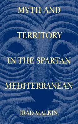Mit și teritoriu în Mediterana spartană - Myth and Territory in the Spartan Mediterranean