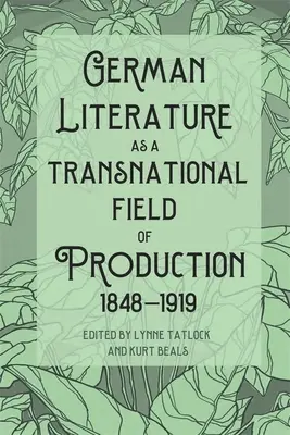 Literatura germană ca un câmp de producție transnațional, 1848-1919 - German Literature as a Transnational Field of Production, 1848-1919