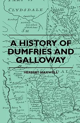 O istorie a Dumfries și Galloway - A History Of Dumfries And Galloway